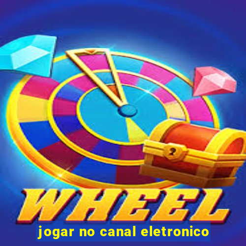 jogar no canal eletronico